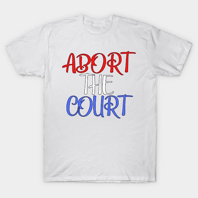 Abort The Court Shirt T-Shirt by LBAM, LLC